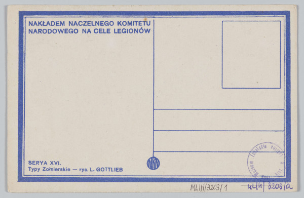 ML/H/3203/1 - Pocztówka z serii XVI – „Typy Żołnierskie” wg rysunku Leopolda Gottlieba. Przedstawia postać żołnierza w furażerce, siedzącego na pniu, z karabinem w lewej ręce. Twarz bokiem. Prawa dłoń oparta na kolanie. Na kołnierzu oznaczenie szarży wojskowej. Ujęcie w pionie. W l. d. rogu rysunku podpis autora i data powstania. W p. d. rogu rysunku okrągła pieczęć Komendy Legionów Polskich – I Brygady Piłsudskiego, 2. Pułk Piechoty. Na odwrocie karta sygnowana znakiem „NKN” (Naczelny Komitet Narodowy). Miejsce na korespondencje, adres i znaczek pocztowy. Linatura w kolorze ciemnoniebieskim. Napisy informacyjne ciemnoniebieskim drukiem. Brak obiegu pocztowego.