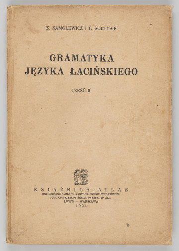 ML/MART/184 - Gramatyka języka łacińskiego. Cz. 2, Składnia / Z. Samolewicz, T. Sołtysik. - Wyd. 15. - Lwów ; Warszawa : Książnica - Atlas, 1924. - [2], 256 s. ; 24 cm.