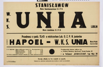 Afisz sportowy z informacją o meczu klubów Stanisławów - W.K.S. Unia Lublin oraz o przedmeczu o mistrzostwo juniorów Ż.R.K.S.[Żydowskiego Robotniczego Klubu Sportowego] Hapoel - W.K.S. [Wojskowego Klubu Sportowego] Unia Lublin. Druk na papierze w kolorze żółtym. Napisy informacyjne dużymi i małymi literami (w kolorze czarnym) rozmieszczone w kilku wersach, oddzielone trzema poziomymi liniami. Podane ceny biletów oraz adresy punktów przedsprzedaży - 