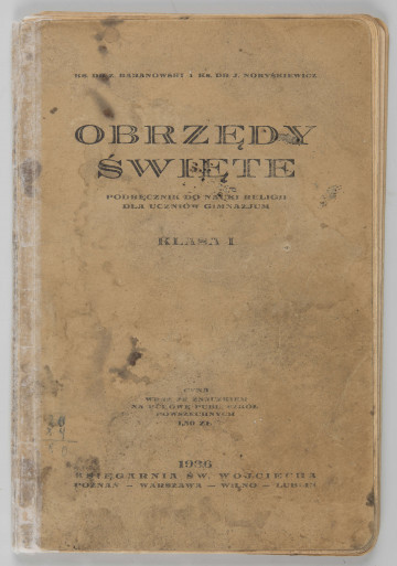 ML/MART/183 - Obrzędy święte : podręcznik do nauki religii dla uczniów gimnazjum : klasa 1 / Z. Baranowski ; J. Noryśkiewicz. - Poznań : Księgarnia Św. Wojciecha, 1936. - 124 s. : il. ; 22 cm.
Brak tylniej okładki.