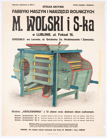 Plakat Spółki Akcyjnej Fabryki Maszyn i Narzędzi Rolniczych M. Wolski i S-ka w Lublinie przy ul. Foksal 16 (obecnie 1 Maja) z oddziałami we Lwowie, w Hrubieszowie i Zamościu. Druk kolorowy. U góry nazwa firmy. Pośrodku rysunek wialni tzw. 