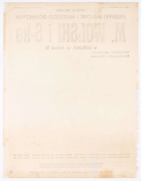 ML/H/734 - Plakat Spółki Akcyjnej Fabryki Maszyn i Narzędzi Rolniczych M. Wolski i S-ka w Lublinie przy ul. Foksal 16 (obecnie 1 Maja) z oddziałami we Lwowie, w Hrubieszowie i Zamościu. Druk kolorowy. U góry nazwa firmy. Pośrodku rysunek młocarni z napędem na kierat. Maszyna w barwach czerwieni, zieleni i żółci. Nazwa producenta pojawia się na reklamowanym obiekcie. W l.d. rogu graficznego przedstawienia sygnatura „WJ” [?] autora projektu. U dołu opis produktu. W p.d. rogu plakatu słabo czytelny nadruk z informacją o drukarni. Napisy różnym krojem i wielkością czcionki. 