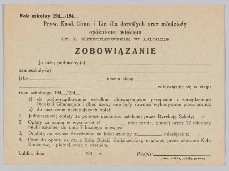 ML/H/4339 - Blankiet zobowiązania ucznia Prywatnego Koedukacyjnego Gimnazjum i Liceum dla dorosłych oraz młodzieży opóźnionej wiekiem Dr Ireny Krzeczkowskiej w Lublinie. Druk jednostronny na pożółkłym papierze. Czcionka różnorodna w kolorze czarnym. Na blankiecie pozostawione miejsca do wypełnienia danych: imię, nazwisko, adres zamieszkania, numer kasy, opłaty czynszowe, data i podpis opiekunów prawnych. Na rewersie odręczne notatki.